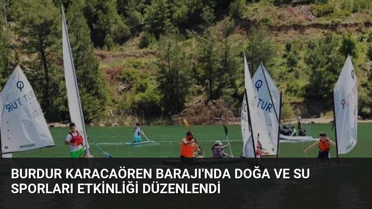 Burdur Karacaören Barajı’nda Doğa ve Su Sporları Etkinliği Düzenlendi