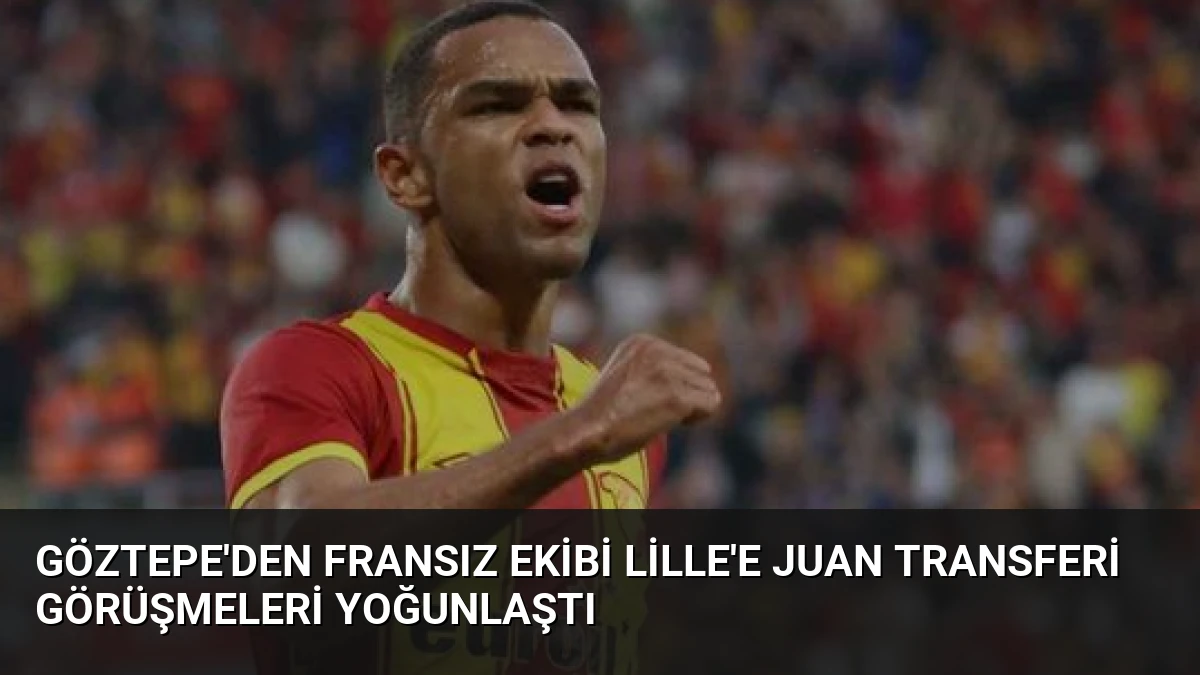 Göztepe’den Fransız Ekibi Lille’e Juan Transferi Görüşmeleri Yoğunlaştı