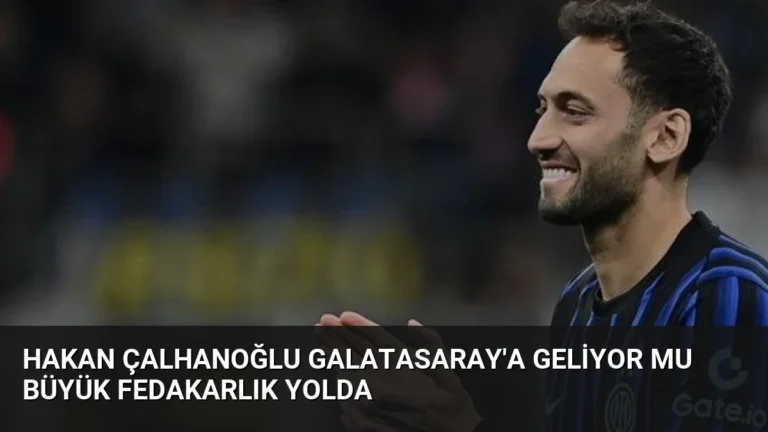 Hakan Çalhanoğlu Galatasaray’a Geliyor Mu Büyük Fedakarlık Yolda