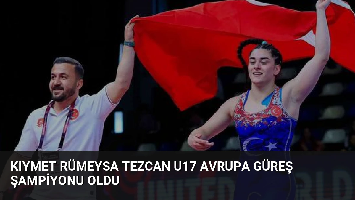 Kıymet Rümeysa Tezcan U17 Avrupa Güreş Şampiyonu Oldu