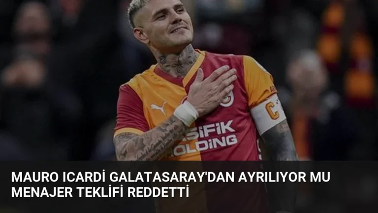 Mauro Icardi Galatasaray’dan Ayrılıyor Mu Menajer Teklifi Reddetti