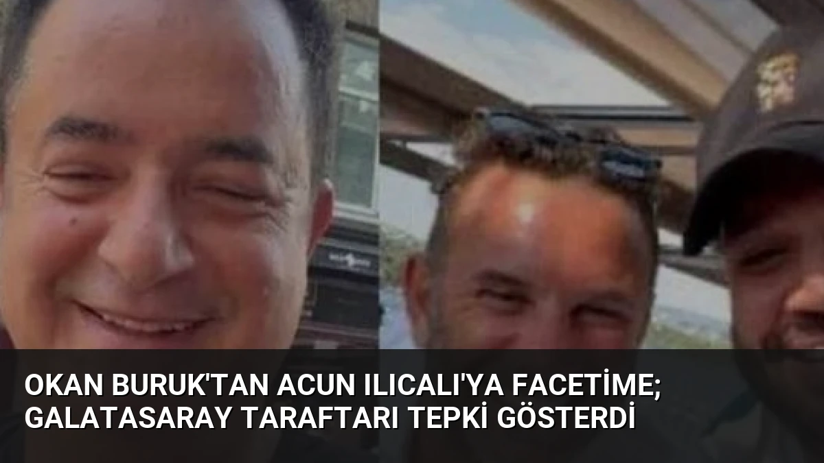 Okan Buruk’tan Acun Ilıcalı’ya FaceTime; Galatasaray Taraftarı Tepki Gösterdi