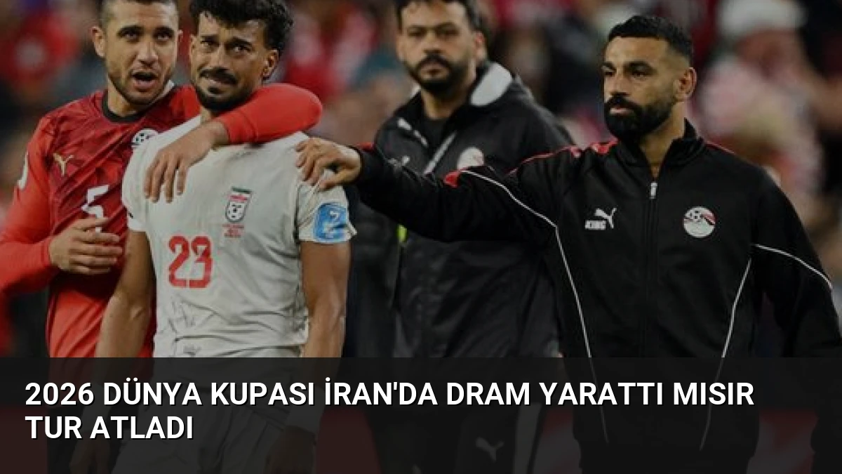 2026 Dünya Kupası İran’da Dram Yarattı Mısır Tur Atladı
