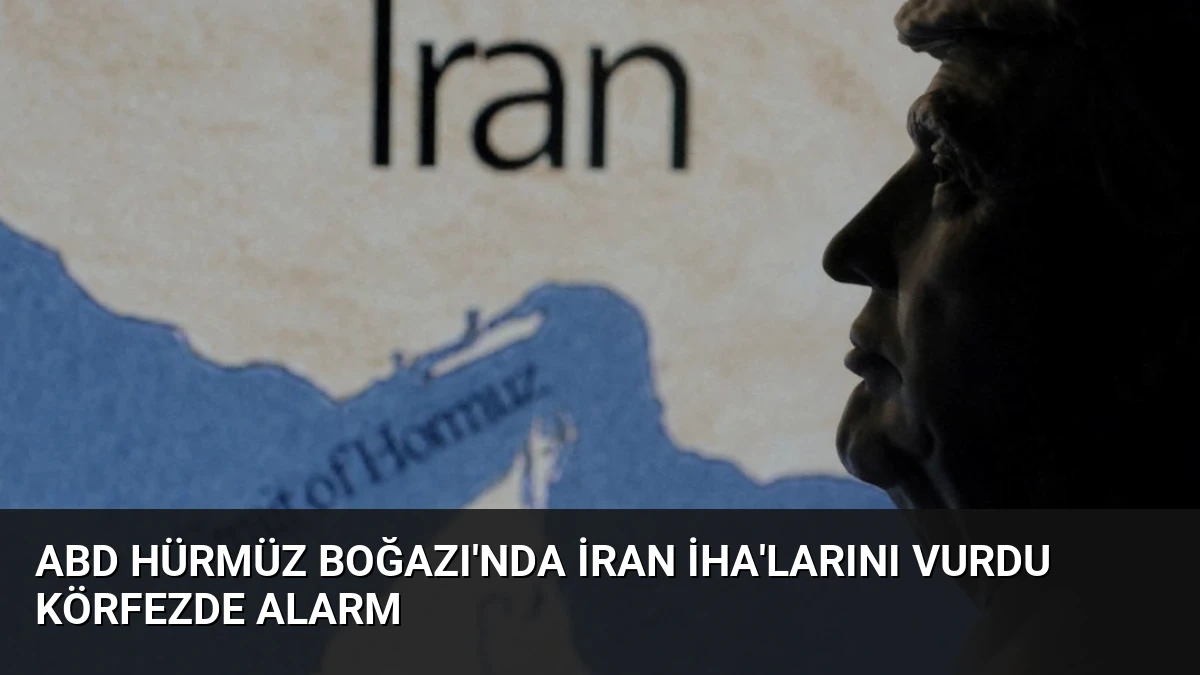 ABD Hürmüz Boğazı’nda İran İHA’larını Vurdu Körfezde Alarm