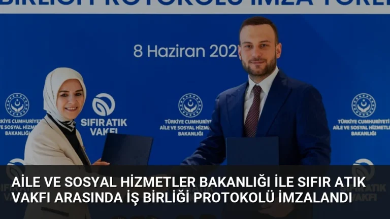 Aile ve Sosyal Hizmetler Bakanlığı ile Sıfır Atık Vakfı Arasında İş Birliği Protokolü İmzalandı