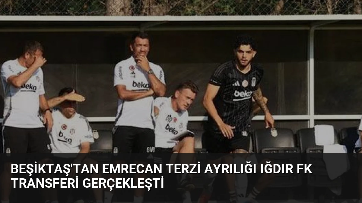 Beşiktaş’tan Emrecan Terzi Ayrılığı Iğdır FK Transferi Gerçekleşti