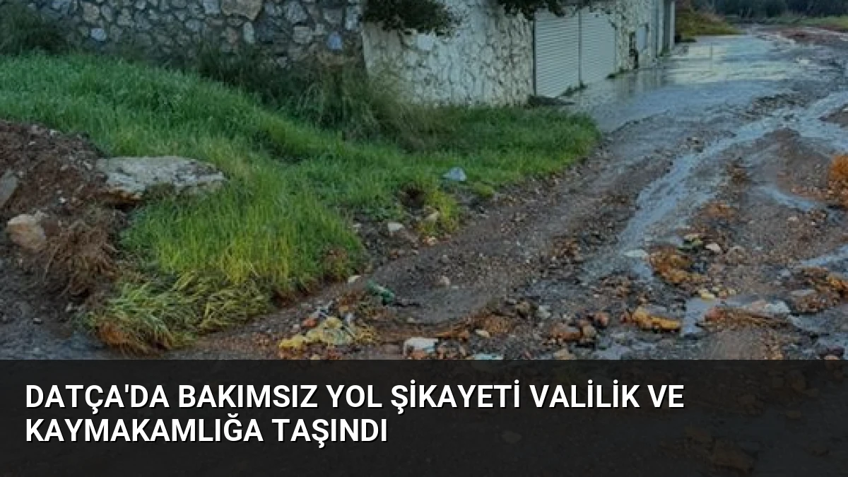 Datça’da Bakımsız Yol Şikayeti Valilik ve Kaymakamlığa Taşındı