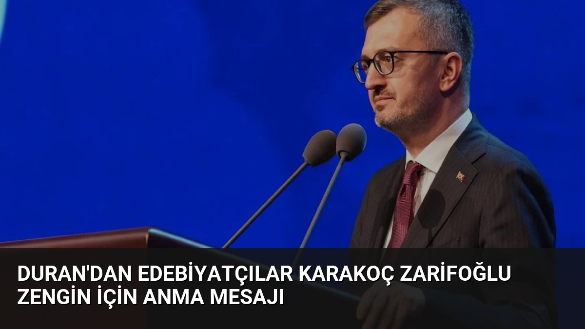 Duran’dan Edebiyatçılar Karakoç Zarifoğlu Zengin İçin Anma Mesajı