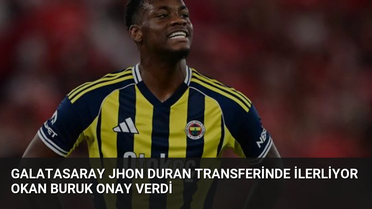 Galatasaray Jhon Duran Transferinde İlerliyor Okan Buruk Onay Verdi