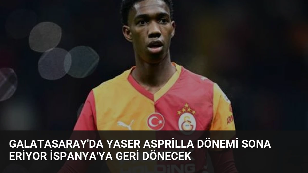 Galatasaray’da Yaser Asprilla Dönemi Sona Eriyor İspanya’ya Geri Dönecek
