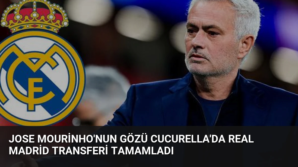 Jose Mourinho’nun Gözü Cucurella’da Real Madrid Transferi Tamamladı