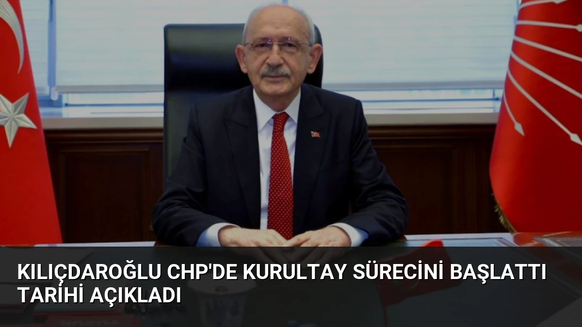 Kılıçdaroğlu CHP’de Kurultay Sürecini Başlattı Tarihi Açıkladı