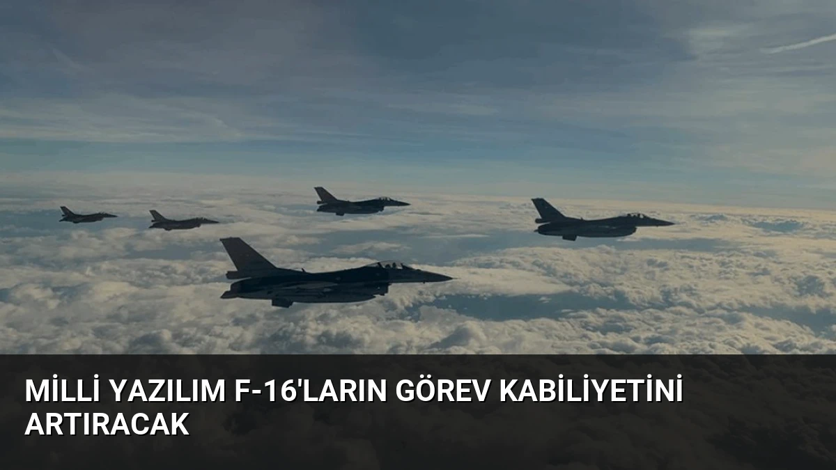 Milli Yazılım F-16’ların Görev Kabiliyetini Artıracak