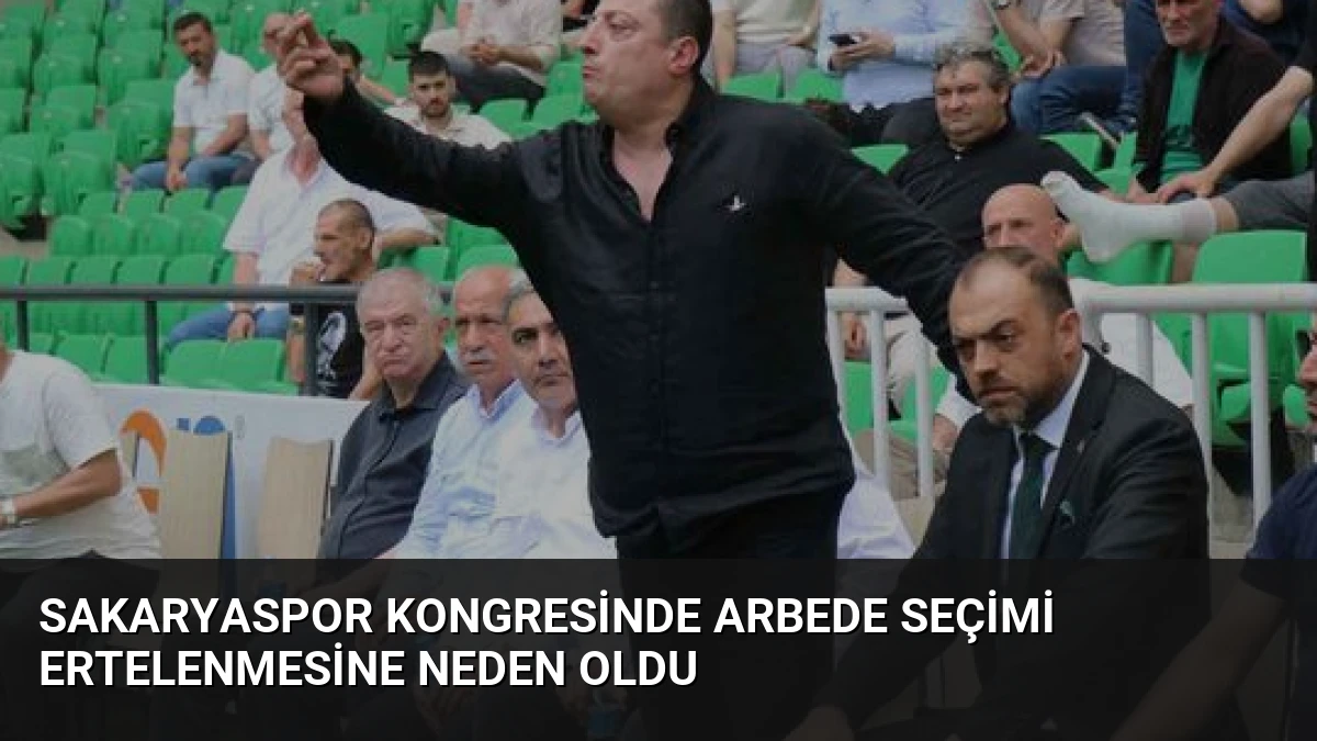 Sakaryaspor Kongresinde Arbede Seçimi Ertelenmesine Neden Oldu