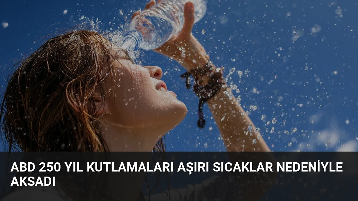 ABD 250 Yıl Kutlamaları Aşırı Sıcaklar Nedeniyle Aksadı