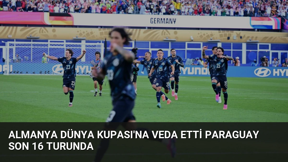 Almanya Dünya Kupası’na Veda Etti Paraguay Son 16 Turunda