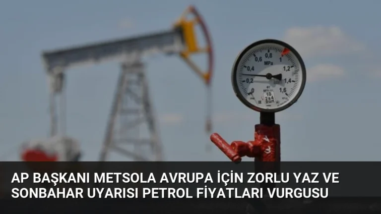 AP Başkanı Metsola Avrupa İçin Zorlu Yaz ve Sonbahar Uyarısı Petrol Fiyatları Vurgusu