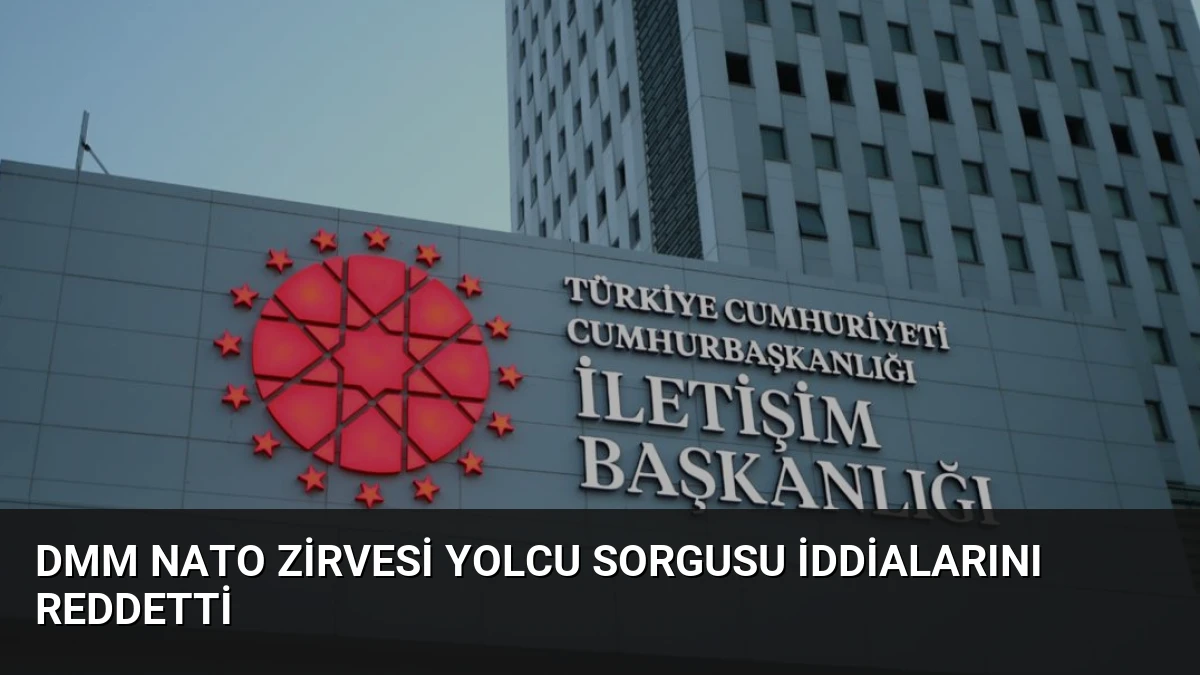 DMM NATO Zirvesi Yolcu Sorgusu İddialarını Reddetti