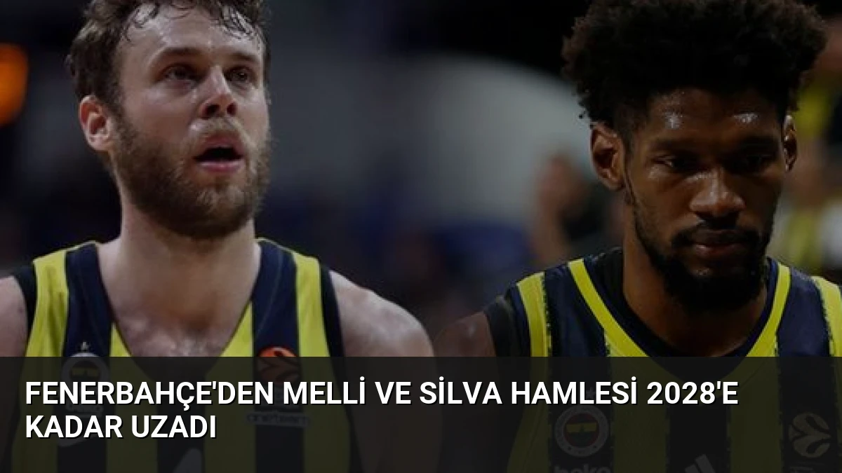 Fenerbahçe’den Melli ve Silva Hamlesi 2028’e Kadar Uzadı