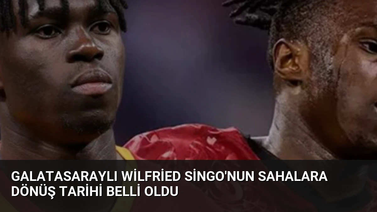 Galatasaraylı Wilfried Singo’nun Sahalara Dönüş Tarihi Belli Oldu