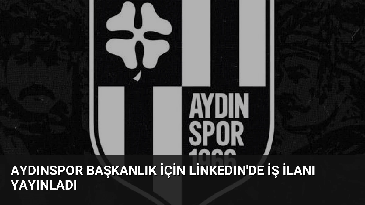 Aydınspor Başkanlık İçin LinkedIn’de İş İlanı Yayınladı
