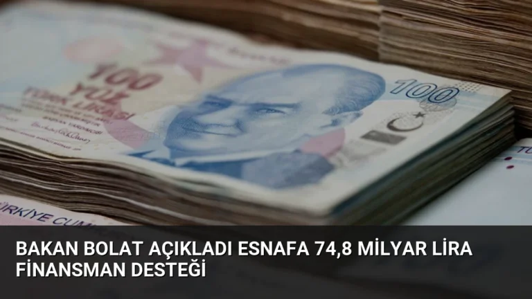 Bakan Bolat Açıkladı Esnafa 74,8 Milyar Lira Finansman Desteği
