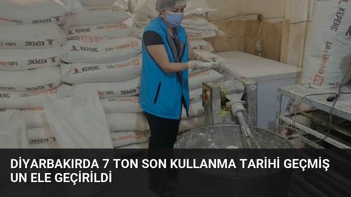 Diyarbakırda 7 Ton Son Kullanma Tarihi Geçmiş Un Ele Geçirildi