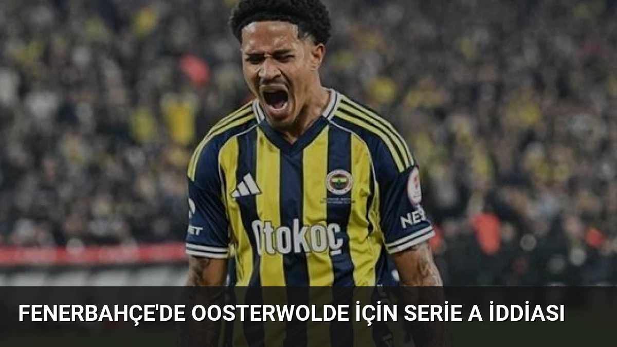 Fenerbahçe’de Oosterwolde için Serie A iddiası