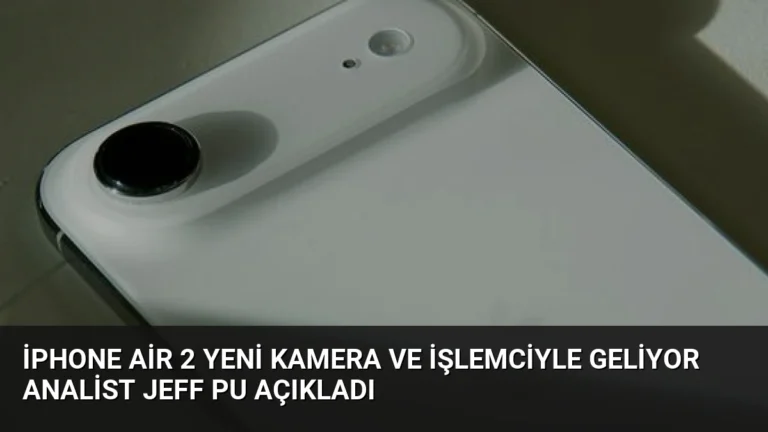 iPhone Air 2 Yeni Kamera ve İşlemciyle Geliyor Analist Jeff Pu Açıkladı