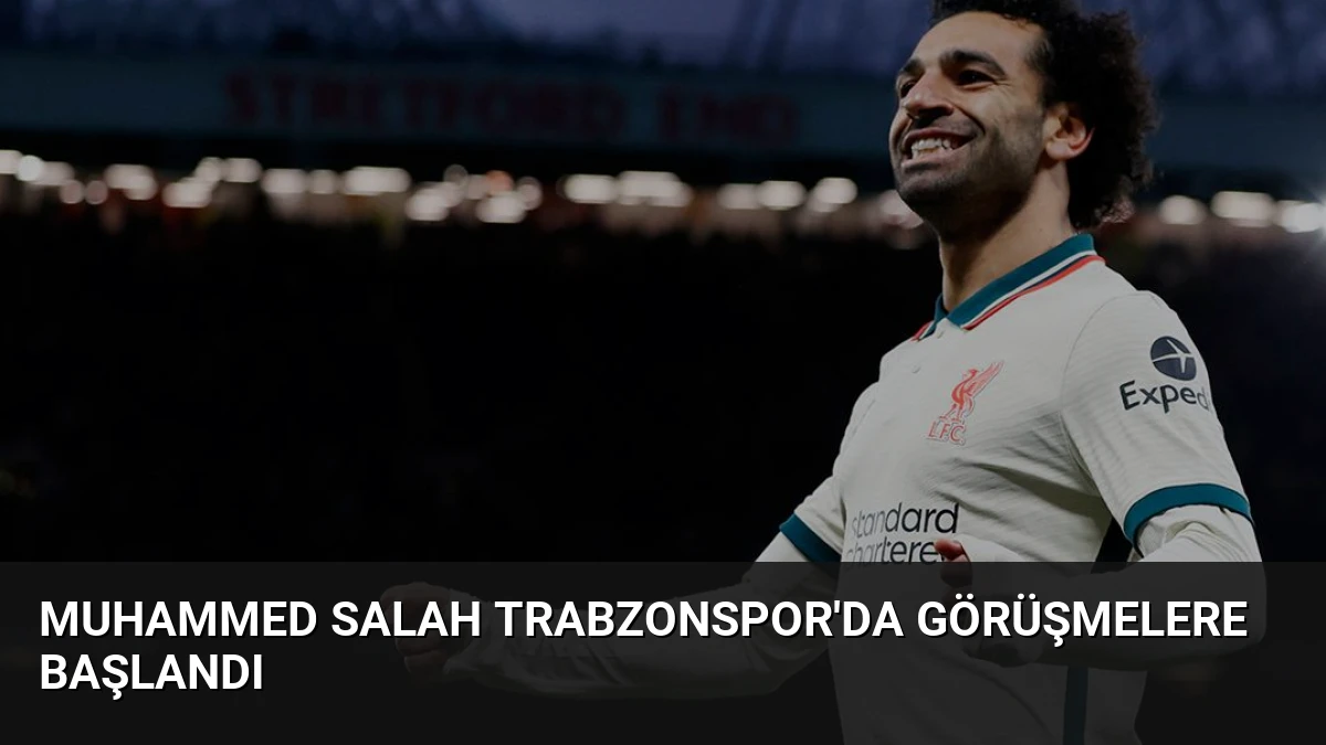 Muhammed Salah Trabzonspor’da Görüşmelere Başlandı