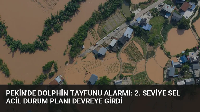 Pekin’de Dolphin Tayfunu Alarmı: 2. Seviye Sel Acil Durum Planı Devreye Girdi