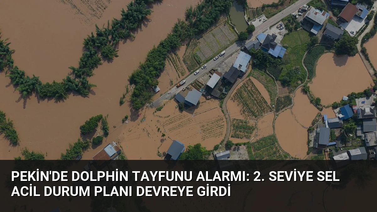 Pekin’de Dolphin Tayfunu Alarmı: 2. Seviye Sel Acil Durum Planı Devreye Girdi