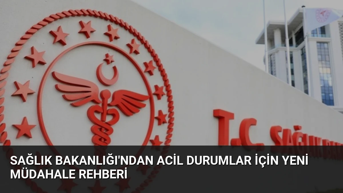 Sağlık Bakanlığı’ndan Acil Durumlar İçin Yeni Müdahale Rehberi