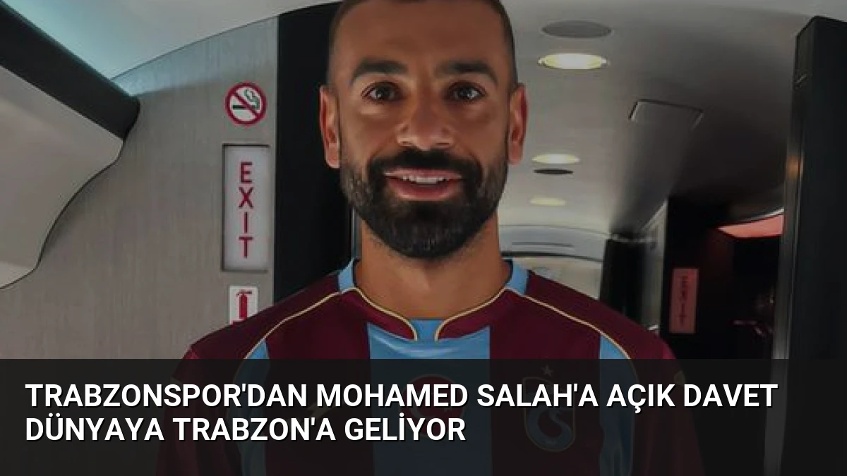 Trabzonspor’dan Mohamed Salah’a Açık Davet Dünyaya Trabzon’a Geliyor