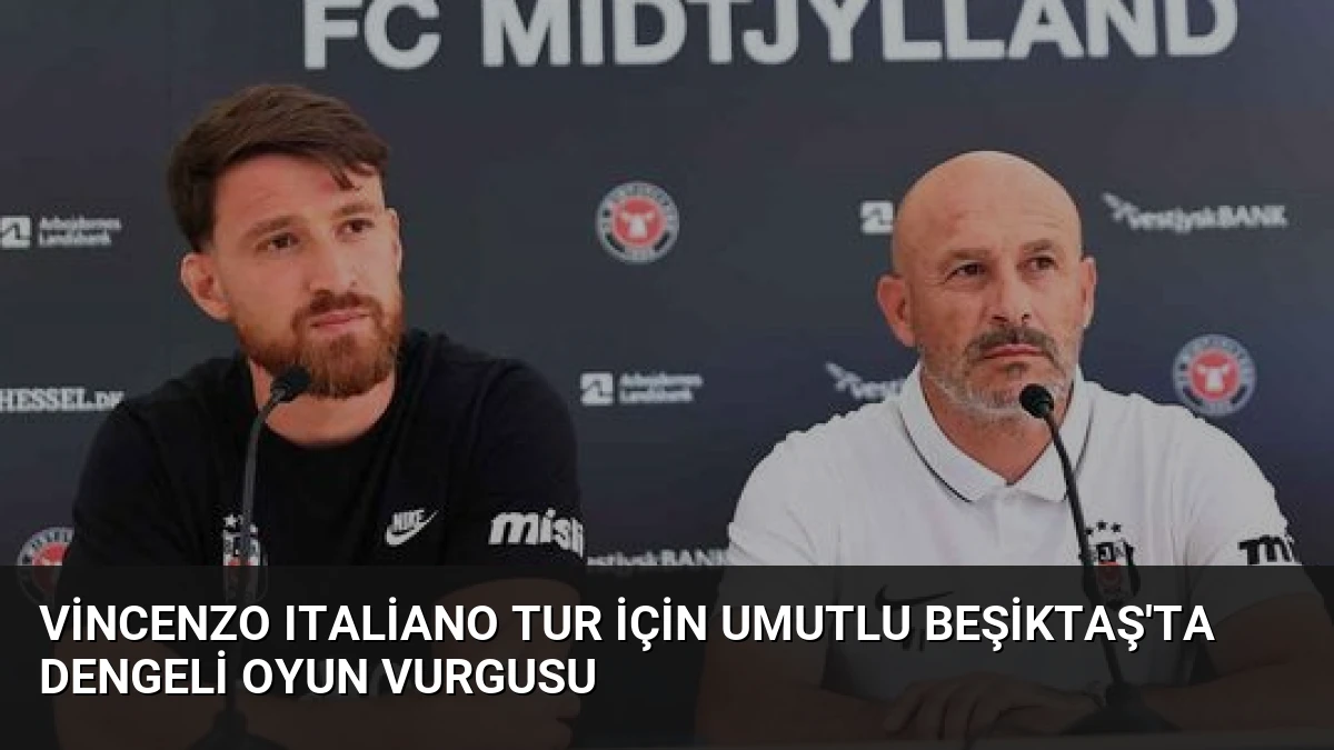 Vincenzo Italiano Tur İçin Umutlu Beşiktaş’ta Dengeli Oyun Vurgusu