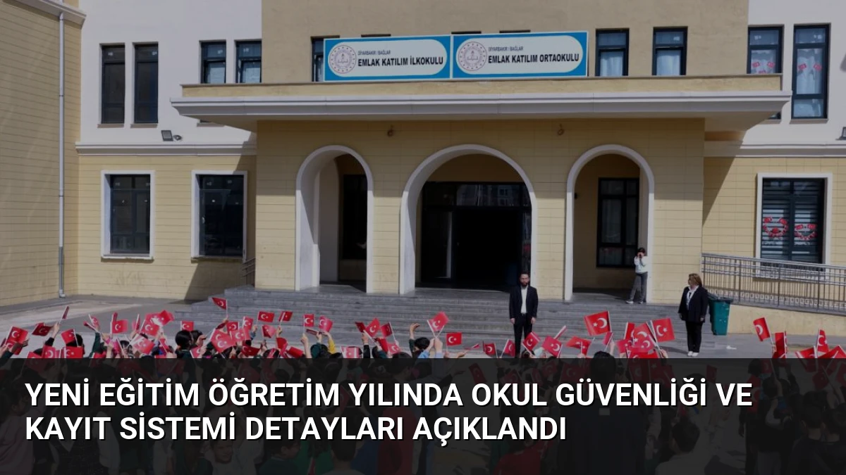 Yeni Eğitim Öğretim Yılında Okul Güvenliği ve Kayıt Sistemi Detayları Açıklandı