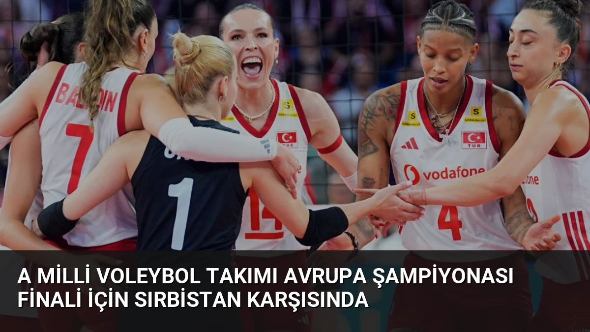 A Milli Voleybol Takımı Avrupa Şampiyonası Finali İçin Sırbistan Karşısında