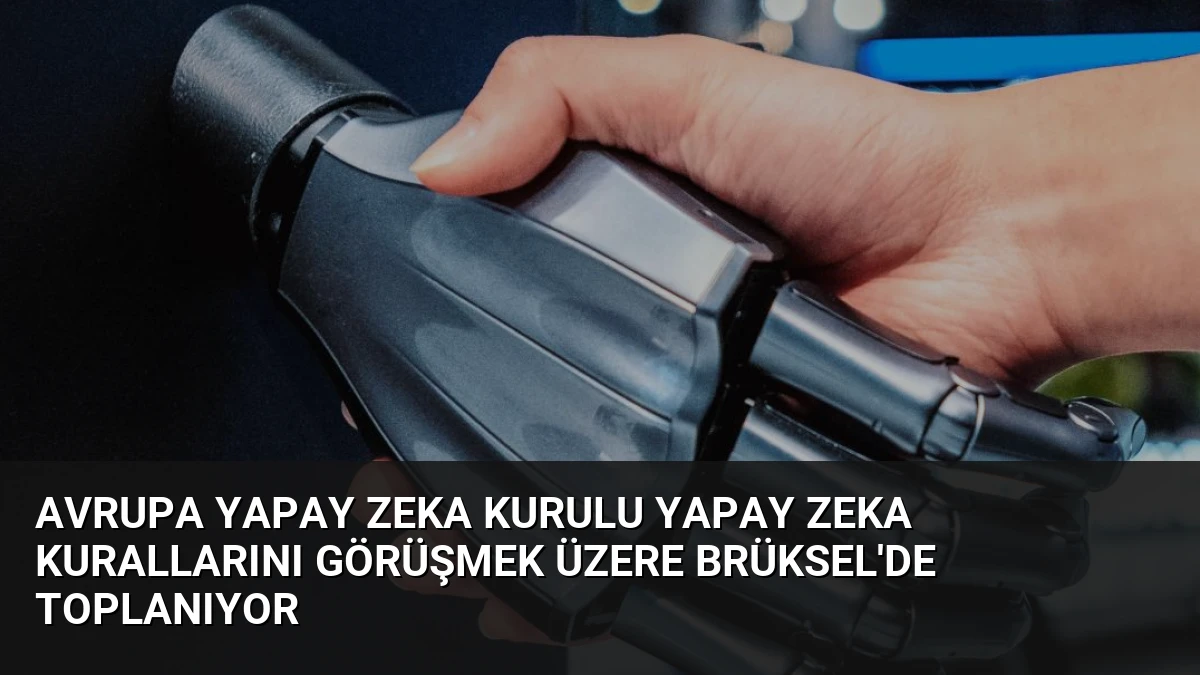 Avrupa Yapay Zeka Kurulu Yapay Zeka Kurallarını Görüşmek Üzere Brüksel’de Toplanıyor