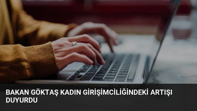 Bakan Göktaş Kadın Girişimciliğindeki Artışı Duyurdu