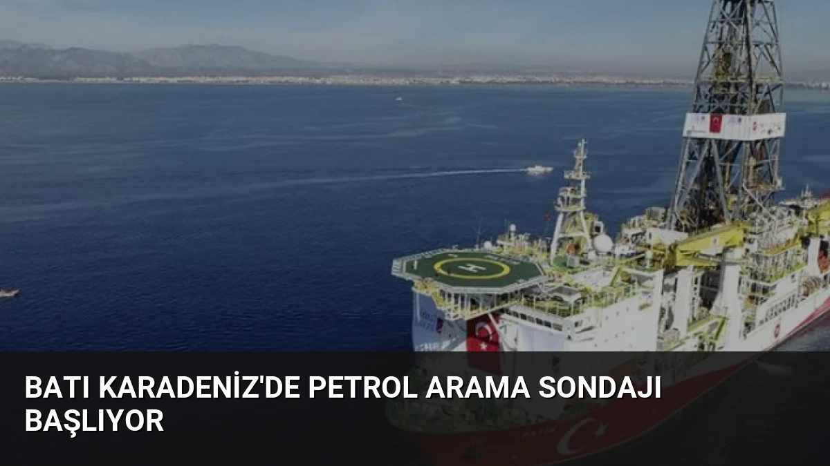 Batı Karadeniz’de Petrol Arama Sondajı Başlıyor