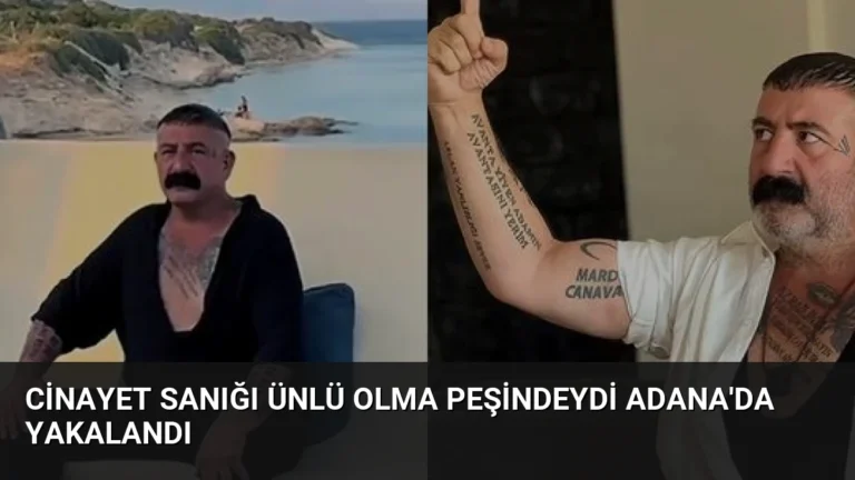 Cinayet Sanığı Ünlü Olma Peşindeydi Adana’da Yakalandı