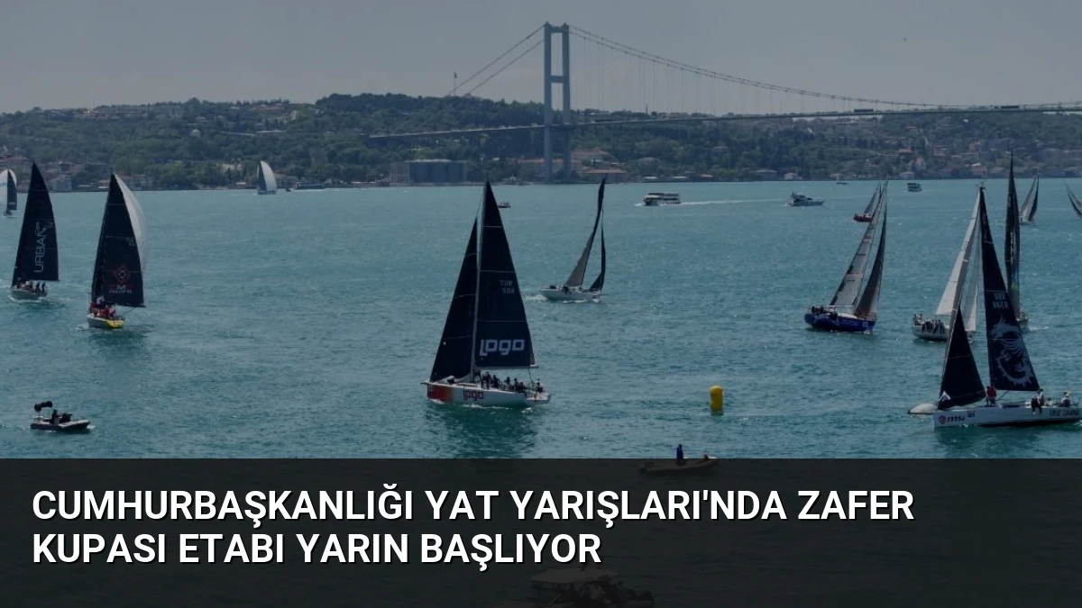 Cumhurbaşkanlığı Yat Yarışları’nda Zafer Kupası Etabı Yarın Başlıyor