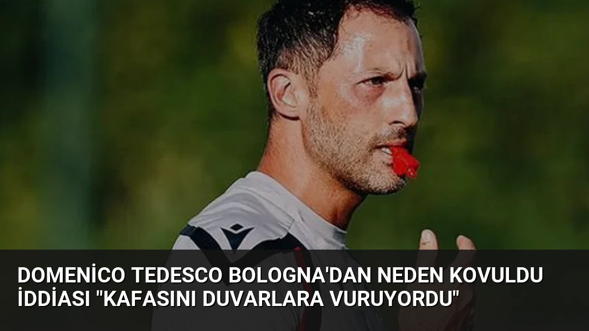 Domenico Tedesco Bologna’dan Neden Kovuldu İddiası “Kafasını Duvarlara Vuruyordu”