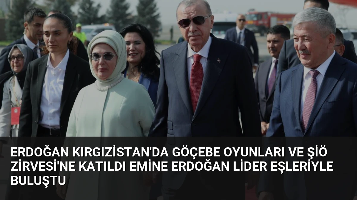 Erdoğan Kırgızistan’da Göçebe Oyunları ve ŞİÖ Zirvesi’ne Katıldı Emine Erdoğan Lider Eşleriyle Buluştu