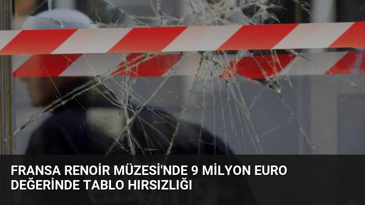 Fransa Renoir Müzesi’nde 9 Milyon Euro Değerinde Tablo Hırsızlığı