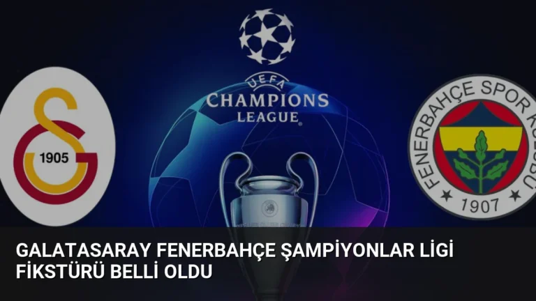Galatasaray Fenerbahçe Şampiyonlar Ligi Fikstürü Belli Oldu
