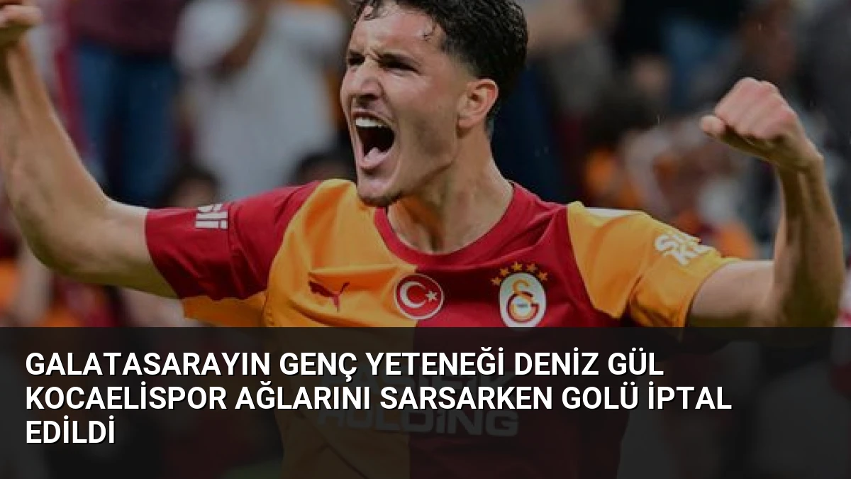 Galatasarayın Genç Yeteneği Deniz Gül Kocaelispor Ağlarını Sarsarken Golü İptal Edildi