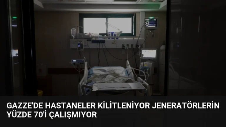 Gazze’de Hastaneler Kilitleniyor Jeneratörlerin Yüzde 70’i Çalışmıyor