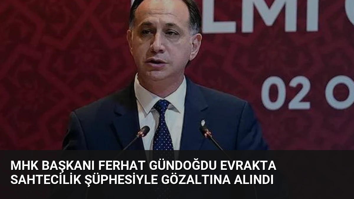 MHK Başkanı Ferhat Gündoğdu Evrakta Sahtecilik Şüphesiyle Gözaltına Alındı