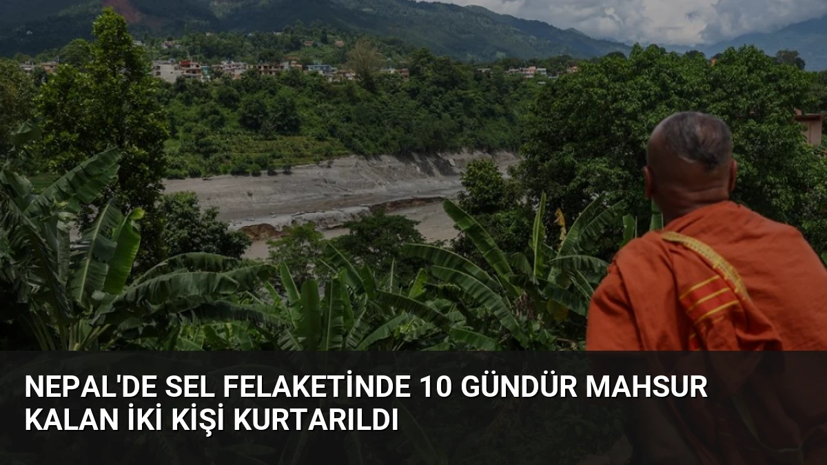 Nepal’de Sel Felaketinde 10 Gündür Mahsur Kalan İki Kişi Kurtarıldı
